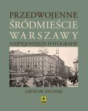 Okładka książki - Przedwojenne śródmieście Warszawy. Najpiękniejsze fotografie