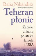 Ok�adka - Teheran p�onie. Zapiski z Iranu po ataku Izraela i USA