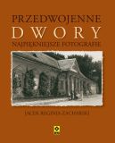 Okadka ksiki - Przedwojenne dwory. Najpikniejsze fotografie