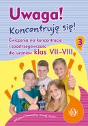 Okadka - Uwaga! Koncentruj si! Cz 3. wiczenia na koncentracj i spostrzegawczo dla uczniw klas VII-VIII