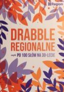 Ok�adka ksi�zki - Drabble regionalne czyli po 100 s��w na 30-lecie