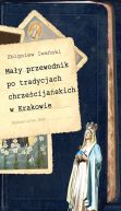 Okadka - May przewodnik po tradycjach chrzecijaskich w Krakowie