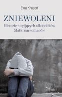 Okładka - Zniewoleni. Historie niepijących alkoholików. Matki narkomanów