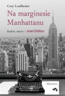 Okadka - Na marginesie Manhattanu. Rado, mier i Joan Didion  wspomnienie