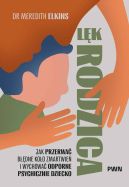 Ok�adka - L�k rodzica. Jak przerwa� b��dne ko�o zmartwie� i wychowa� odporne psychicznie dziecko