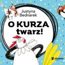 Okładka ksiązki - O kurza twarz!