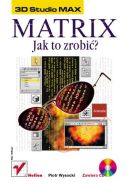 Ok�adka - 3D Studio MAX. Matrix - jak to zrobi�?