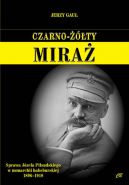 Okładka - Czarno-żółty miraż. Sprawa Józefa Piłsudskiego w monarchii habsburskiej 1896-1918