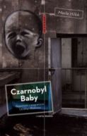 Okadka ksiki - Czarnobyl Baby Reportae z pogranicza Ukrainy i z Biaorusi 