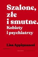 Ok�adka - Szalone, z�e i smutne. Kobiety i psychiatrzy