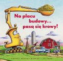Okadka ksizki - Na placu budowy pas si krowy!