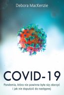 Okadka - Covid-19: pandemia, ktra nie powinna bya si zdarzy i jak nie dopuci do nastpnej