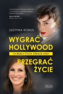 Ok�adka - Wygra� Hollywood, przegra� �ycie.  14 wersji �ycia gwiazd kina