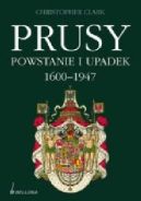 Ok�adka ksi��ki - Prusy. Powstanie i upadek 1600-1947