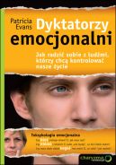 Okładka - Dyktatorzy emocjonalni. Jak radzić sobie z ludźmi, którzy chcą kontrolować nasze życie