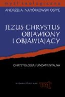 Okadka - Jezus Chrystus objawiony i objawiajcy. Chrystologia fundamentalna