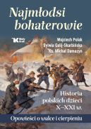 Okadka - Najmodsi bohaterowie. Historia polskich dzieci X - XXI w. Opowieci o walce i cierpieniu