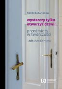 Okadka - Wystarczy tylko otworzy drzwi... Przedmioty w twrczoci Tadeusza Kantora 