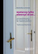 Okadka - Wystarczy tylko otworzy drzwi... Przedmioty w twrczoci Tadeusza Kantora 