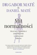 Okadka - Mit normalnoci. Trauma, choroba i zdrowienie w toksycznej kulturze