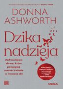 Ok�adka - Dzika nadzieja. Uzdrawiaj�ce s�owa, kt�re pomagaj� znale�� �wiat�o w mroczne dni