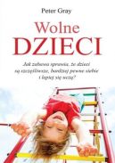 Ok�adka - Wolne dzieci. Ja zabawa sprawia, �e dzieci s� szcz�liwsze, bardziej pewne siebie i lepiej si� ucz�?