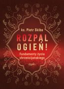 Okładka - Rozpal ogień!. Fundamenty życia chrześcijańskiego