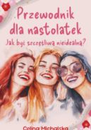 Ok�adka ksi��ki - Przewodnik dla nastolatek. Jak by� szcz�liw� nieidealn�?