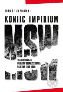 Okadka - Koniec imperium MSW. Transformacja organw bezpieczestwa pastwa 1989–1990