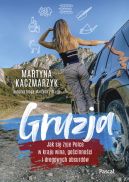 Okładka - Gruzja. Jak się żyje Polce w kraju wina, gościnności i drogowych absurdów