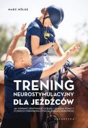 Ok�adka - Trening neurostymulacyjny dla je�d�c�w. Jak poprawi� efektywno�� dosiadu i dzia�ania pomocy w oparciu o prawid�ow� stymulacj� uk�adu nerwowego