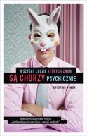 Okadka ksizki - Wszyscy ludzie, ktrych znam, s chorzy psychicznie