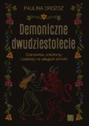 Ok�adka - Demoniczne dwudziestolecie. Czarownice, znachorzy i za�wiaty na us�ugach zbrodni.