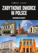 Ok�adka - Zabytkowe dworce w Polsce. Najpi�kniejsze obiekty