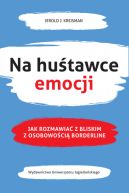 Ok�adka - Na hu�tawce emocji. Jak rozmawia� z bliskim z osobowo�ci� borderline