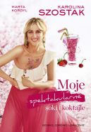 Okładka książki - Moje spektakularne soki i koktajle