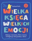 Ok�adka - Wielka ksi�ga wielkich emocji. Zabawy i �wiczenia, kt�re rozwin� inteligencj� emocjonaln� u dzieci