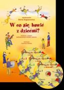 Ok�adka -  W co si� bawi� z dzie�mi?. Piosenki i zabawy wspomagaj�ce rozw�j dziecka 