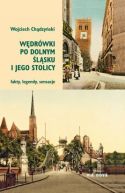 Ok�adka - W�dr�wki po Dolnym �l�sku i jego stolicy: fakty, legendy, sensacje