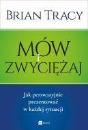 Okadka - Mw i zwyciaj. Jak perswazyjnie prezentowa w kadej sytuacji