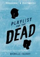 Okładka książki - Playlist for the Dead. Posłuchaj, a zrozumiesz