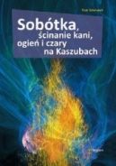 Okładka - Sobótka, ścinanie kani, ogień i czary na Kaszubach