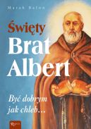 Okładka - Święty Brat Albert, Być dobrym jak chleb
