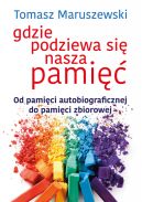 Okadka ksizki - Gdzie podziewa si nasza pami. Od pamici autobiograficznej do pamici zbiorowej