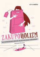 Okładka ksiązki - Zakupoholizm. Jak samodzielnie uwolnić się od przymusu kupowania?