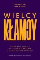 Ok�adka - Wielcy k�amcy. Czego psychologia uczy nas o k�amstwie i jak nie da� si� oszuka�?
