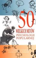 Okładka - 50 Wielkich Mitów Psychologii Popularnej