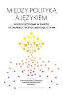 Ok�adka - Mi�dzy polityk� a j�zykiem. Polityki j�zykowe w �wiecie hiszpa�sko- i portugalskoj�zycznym
