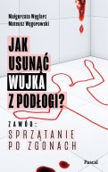 Okładka - Jak usunąć wujka z podłogi? Zawód: sprzątanie po zgonach