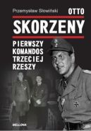 Ok�adka - Otto Skorzeny. Pierwszy komandos Trzeciej Rzeszy 	